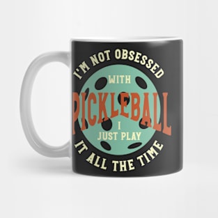 Funny Pickleball I'm Not Obsessed Saying Mug